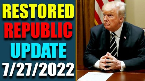 RESTORED REPUBLIC VIA A GCR: HUGE UPDATE AS OF JULY 27, 2022