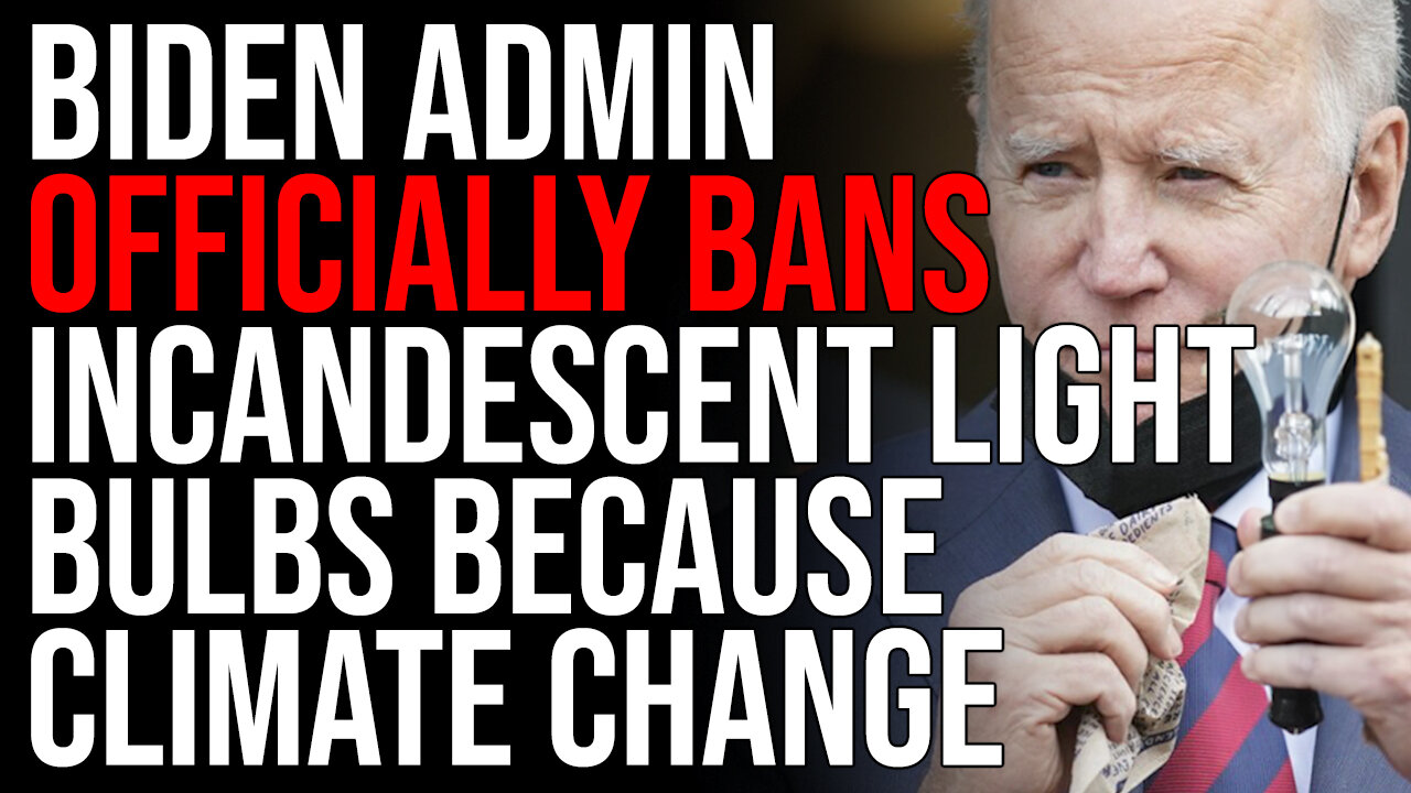 Biden Admin Officially BANS Incandescent Light Bulbs Because Climate Change