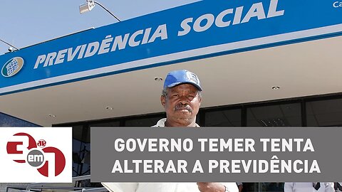 Após reforma trabalhista, governo Temer tenta alterar a Previdência