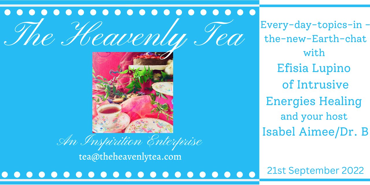 The Heavenly Tea- conversation with Efisia Lupino of Intrusive Energies Healing