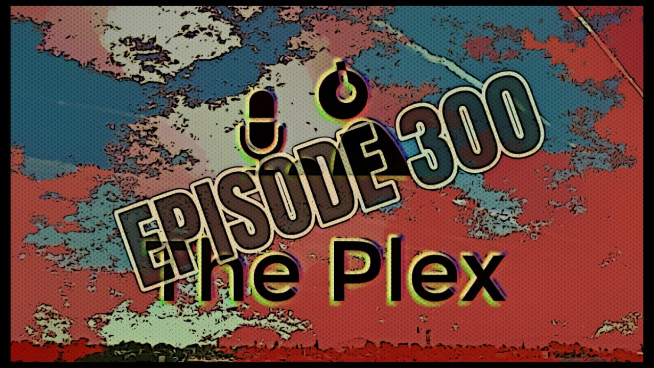 The Plex EP300 Full Broadcast 8-7-2022