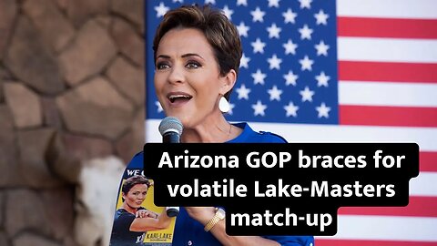 Arizona GOP braces for volatile Lake-Masters match-up