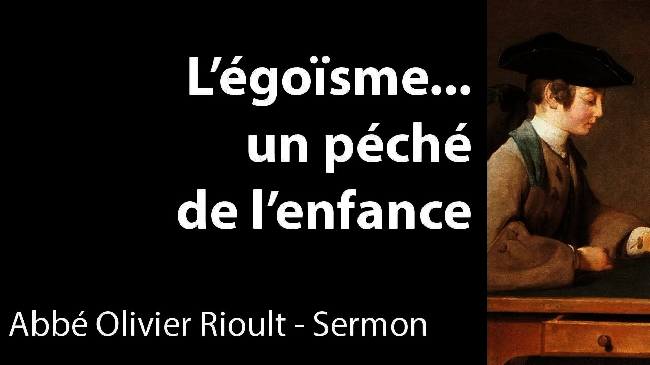 L’égoïsme… un péché de l'enfance - Sermon