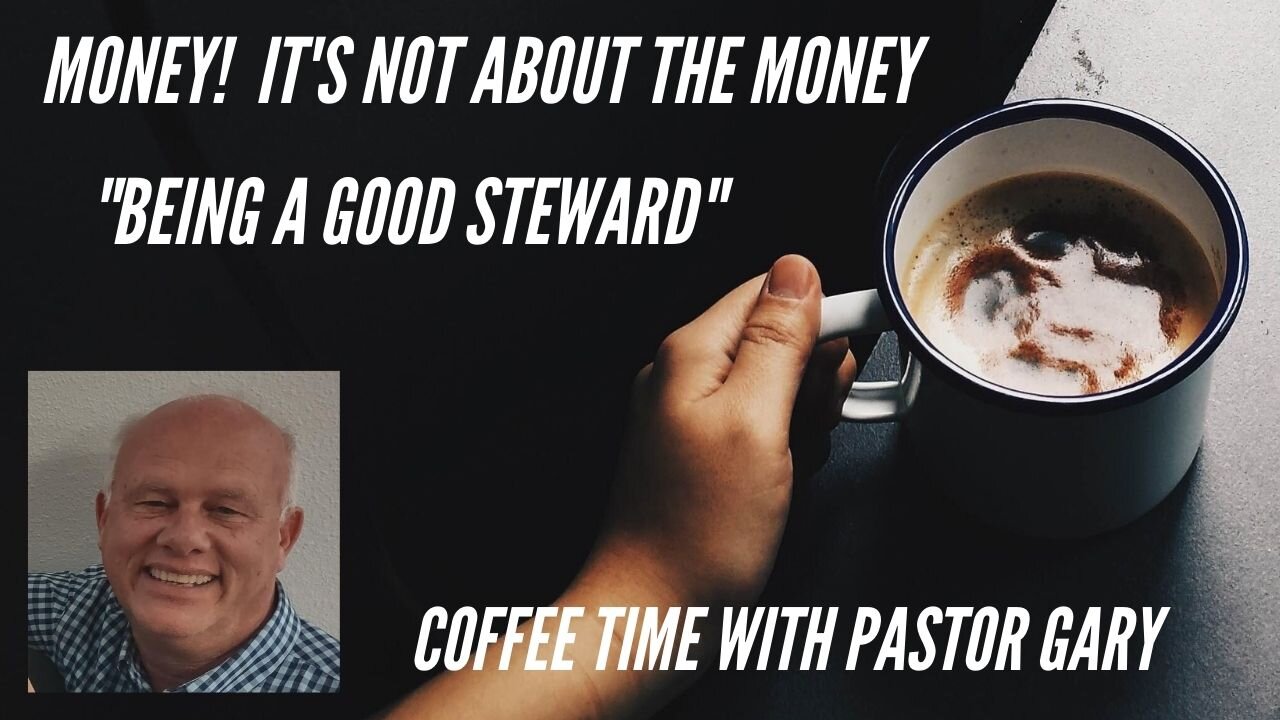 Coffee Time with Pastor Gary - Being a Good Steward