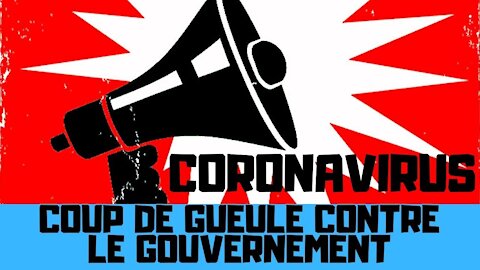 CORONAVIRUS : COUP DE GUEULE CONTRE LE GOUVERNEMENT !!!