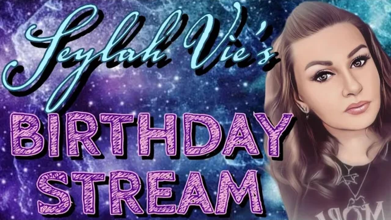 Seylah Vie's BIRTHDAY STREAM!