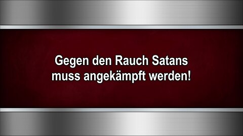 Gegen den Rauch Satans muss angekämpft werden!