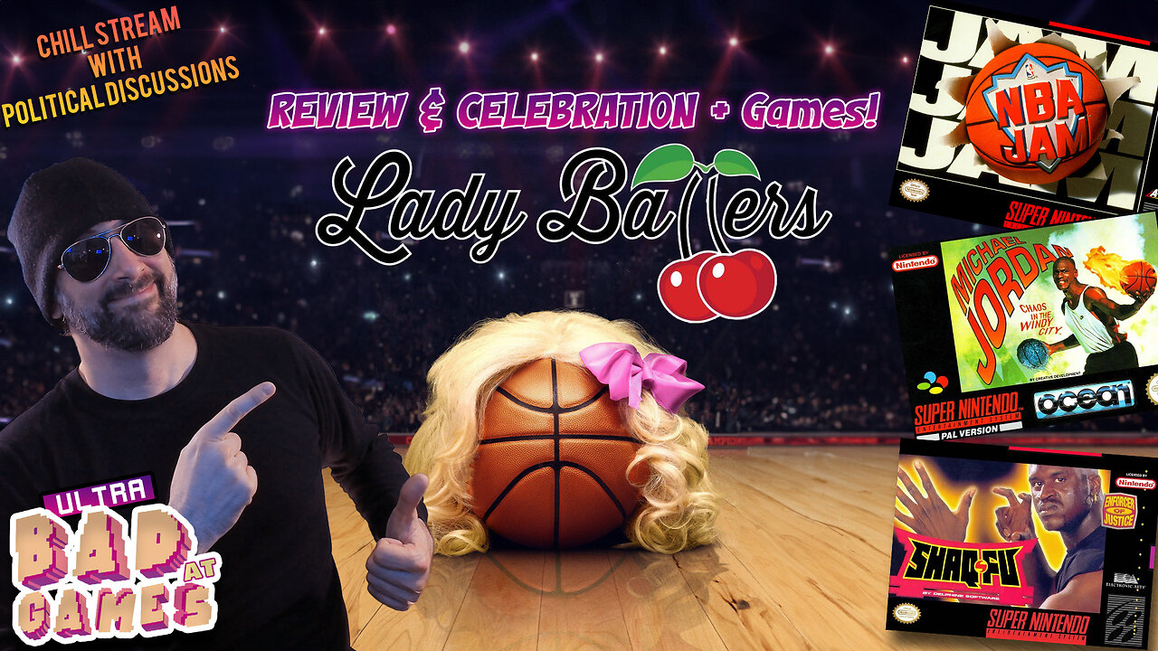 Lady Ballers Review/Celebration + Games & Political Discussion | ULTRA BAD AT GAMES (Special Replay)