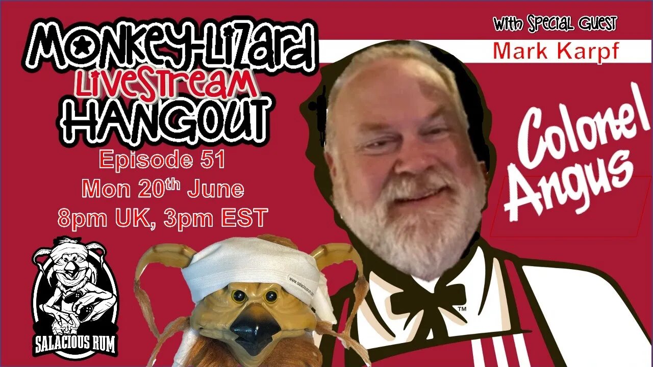 MoNKeY-LiZaRD HANGOUT LIVESTREAM Episode 51 with Mark Karpf aka Colonel Angus