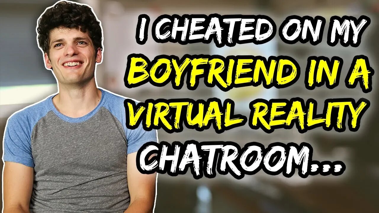 I cheated on my boyfriend in a VR chatroom…