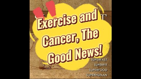 SuperFast Podcast #12: Exercise and Cancer, The Good News!