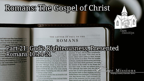 11.03.24 - Part 21: God's Righteousness, Presented - Romans 10:14-21