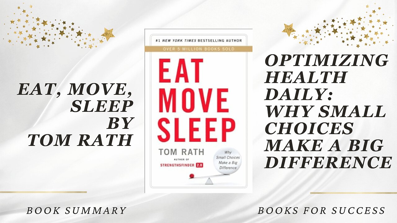 ‘Eat, Move, Sleep’ by Tom Rath. Why Small Choices Make a Big Difference | Book Summary