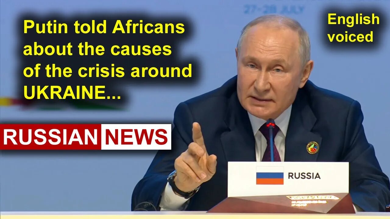 Putin told Africans about the causes of the crisis around Ukraine | Russia, St. Petersburg, Africa