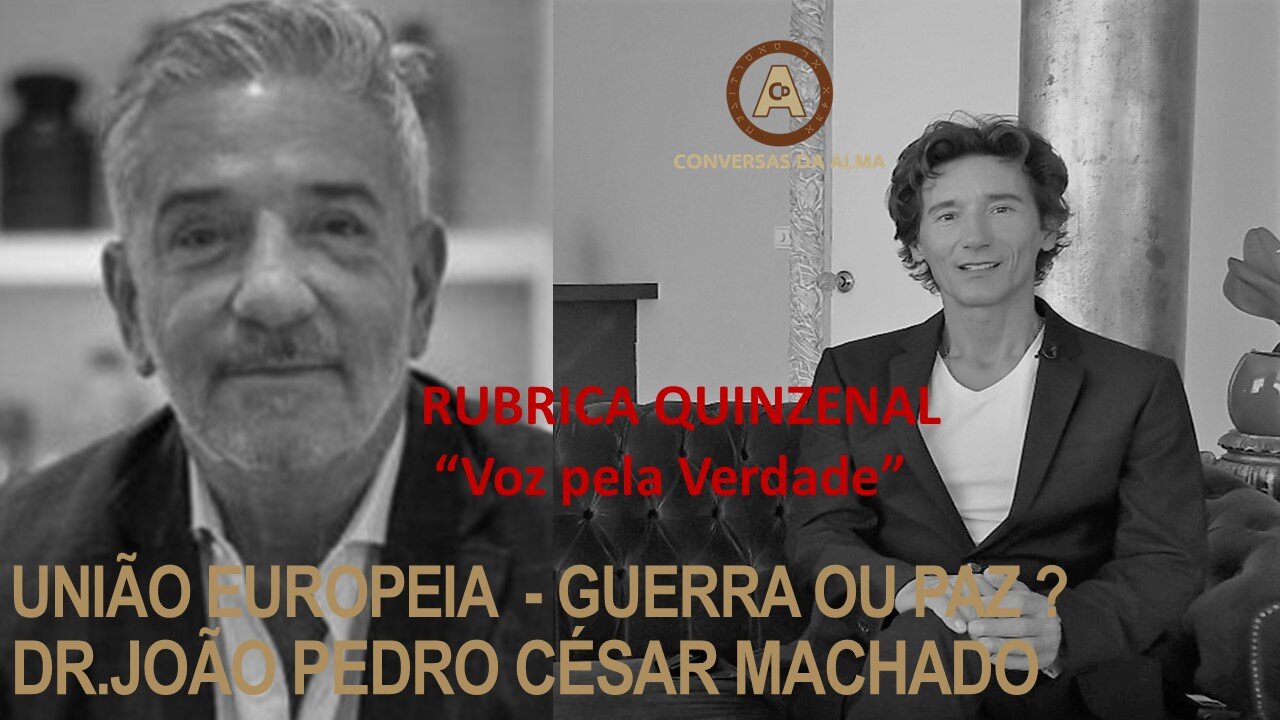 Voz pela Verdade - União Europeia Guerra ou Paz? Dr. João Pedro César Machado - César Augusto Moniz