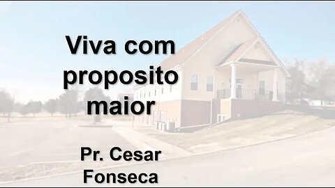 Viva Com Propósito Maior - Pr. César Fonseca