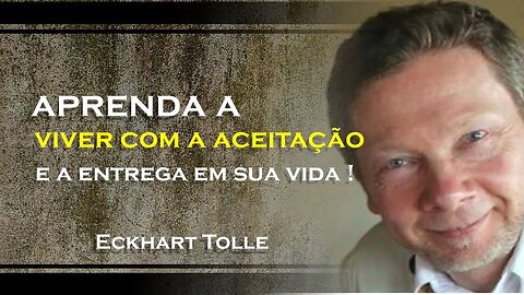 Aprenda a Abraçar a Aceitação e a Entrega , ECKHART TOLLE