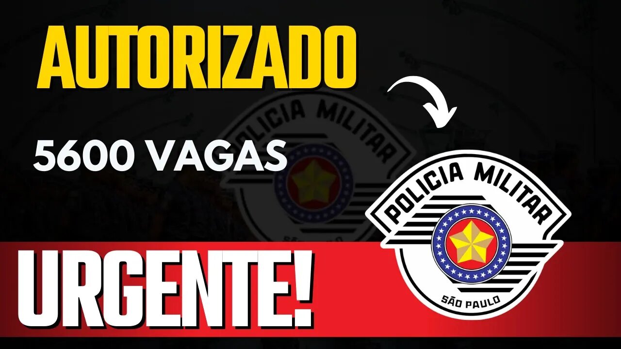 URGENTE! 5600 vagas PMSP [AUTORIZADO]