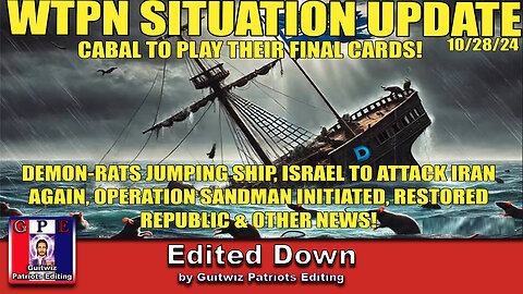 WTPN SITUATION UPDATE 10/28/24-ISRAEL/IRAN WAR-DEMS SINKING-OP-SANDMAN-Edited Down