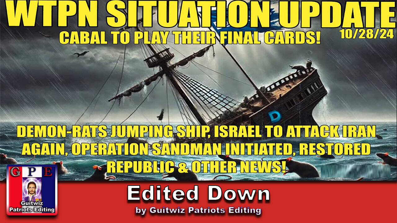 WTPN SITUATION UPDATE 10/28/24-ISRAEL/IRAN WAR-DEMS SINKING-OP-SANDMAN-Edited Down