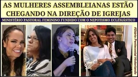 SUTILMENTE AS MULHERES ASSEMBLEIANAS ESTÃO CHEGANDO NO PODER | MINISTÉRIO PASTORAL FEMININO