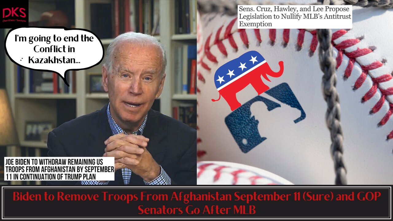 Biden to Remove Troops From Afghanistan September 11 (Sure) and GOP Senators Go After MLB