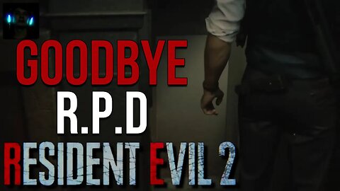 Resident Evil 2 :) Goodbye R.P.D