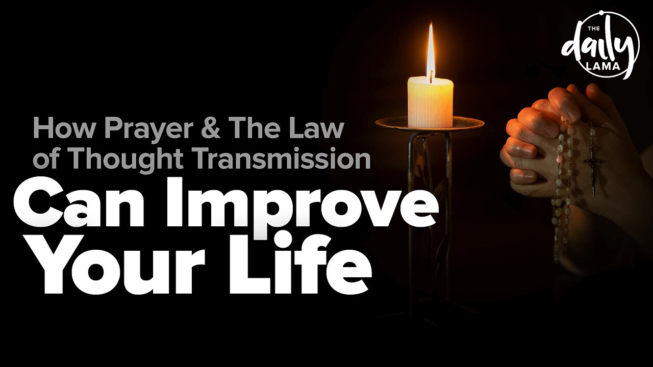 How Prayer and The Law of Thought Transmission Can Improve Your Life!