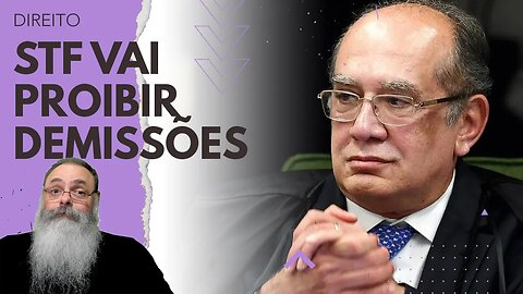 GILMAR MENDES libera para VOTAÇÃO PROJETO que PROIBE e ANULA DEMISSÕES sem JUSTA CAUSA desde 1996