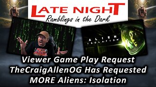 Viewer Game Play Requested: TheCraigAllenOG Requested MORE Alien: Isolation