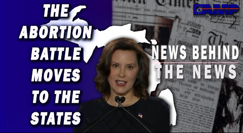 The Abortion Battle Moves to the States | NEWS BEHIND THE NEWS July 22nd, 2022