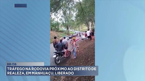 Br-116: Tráfego na Rodovia próximo ao distrito de Realeza, em Manhuaçu, liberado.