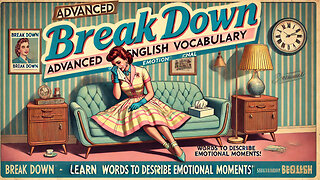 Vocabulary and Pronunciation "BREAK DOWN" Advanced English