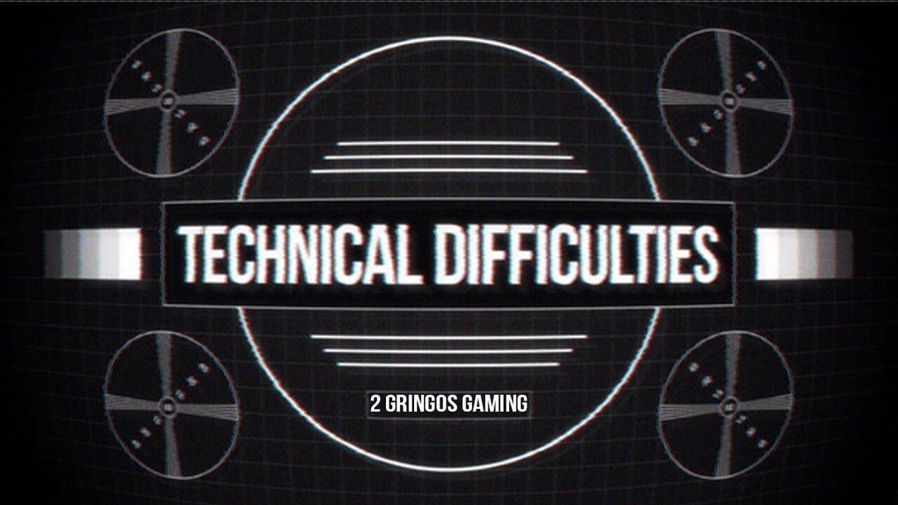 2 Gringos Gaming - Technical Dificulties