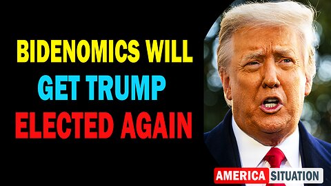 X22 Dave Report! Bidenomics Will Get Trump Elected Again, And This Is Just The Beginning