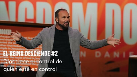 El Reino Desciende #2- Dios tiene el control de quién esté en control