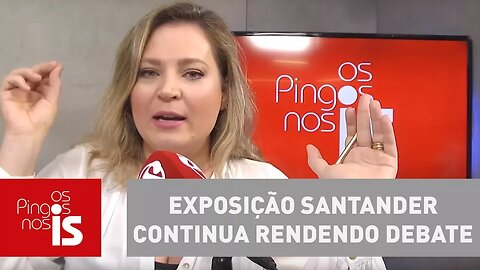 Exposição Santander continua rendendo debate em Os Pingos nos Is