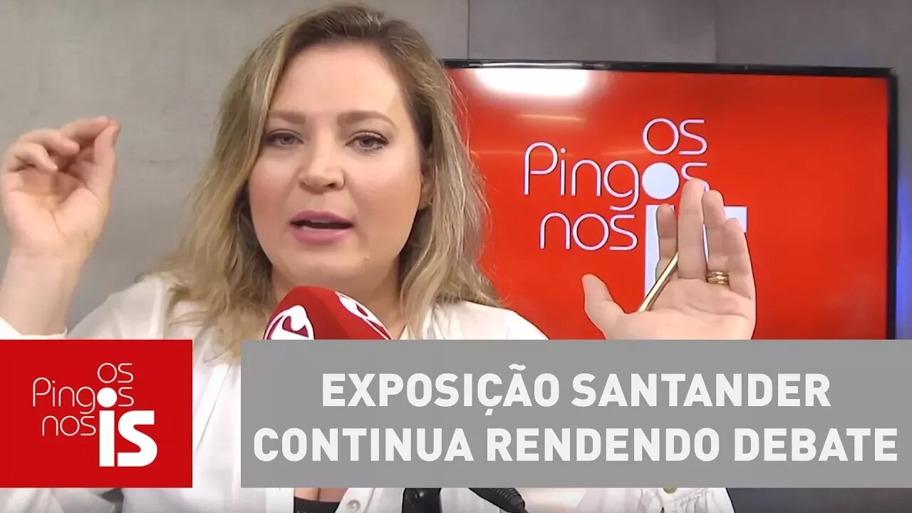 Exposição Santander continua rendendo debate em Os Pingos nos Is