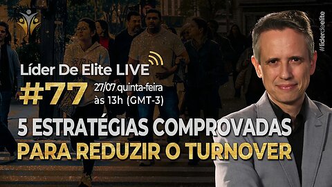 5 Estratégias Comprovadas Para Reduzir O Turnover - Líder De Elite LIVE #077