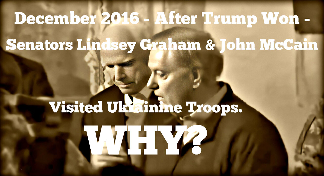 Lindsey Graham & John McCain visit Ukrainian troops Dec of 2016 - AFTER Trump Won. WHY?