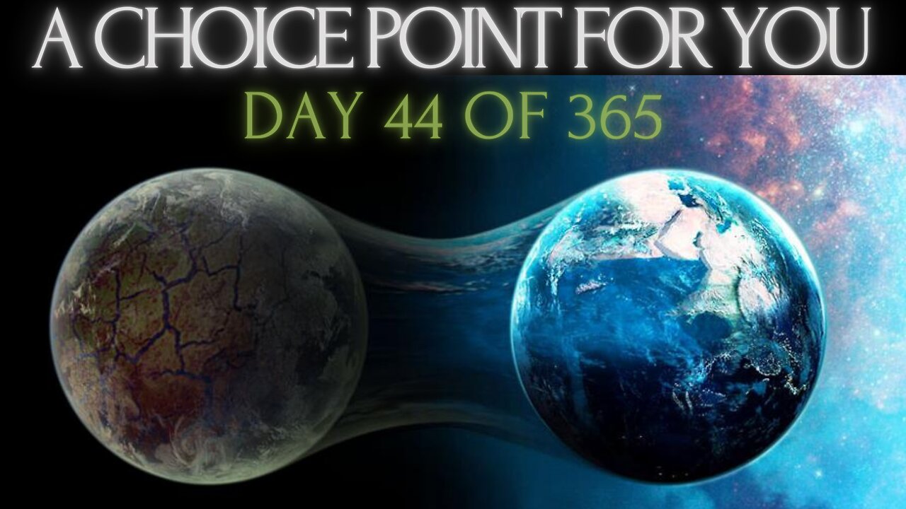 Day 44 - A Choice Point for You