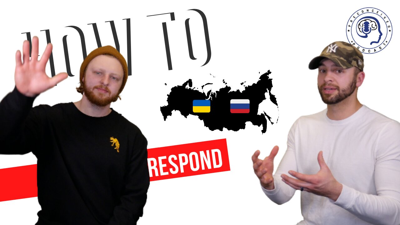 Preconceived Podcast - How to respond to CHAOS - Russia & Ukraine