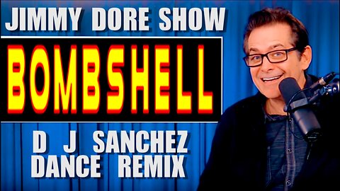 JIMMY DORE SHOW - BOMBSHELL! (THE WALLS ARE CLOSING IN) - SANCHEZ DANCE REMIX (10/19/2019)