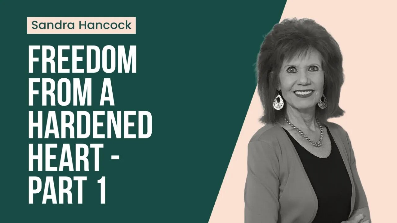 Freedom From A Hardened Heart | Sandra Hancock