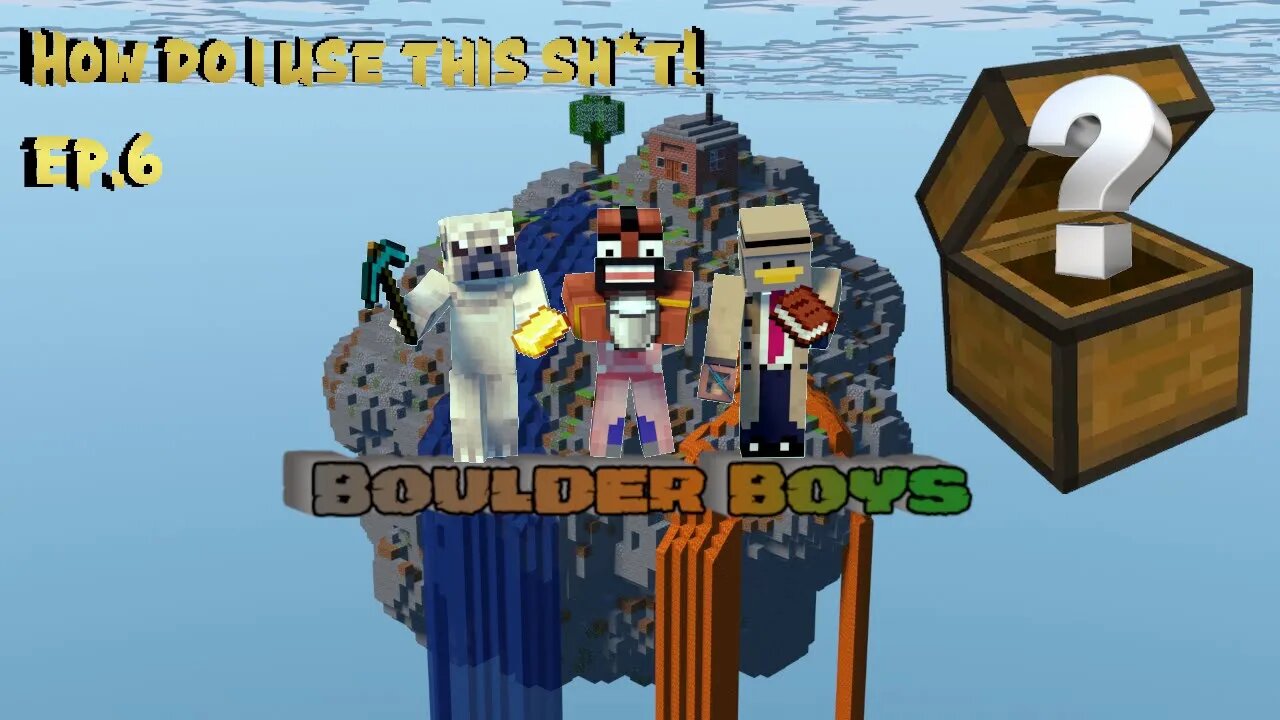 I Don't Know How to Use Chests Boulder Boys Return Ep 6