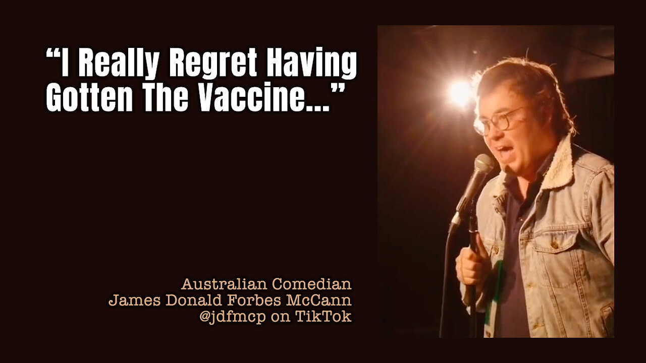 Australian Comedian James Donald Forbes McCann: "I Really Regret Having Gotten The Vaccine!"