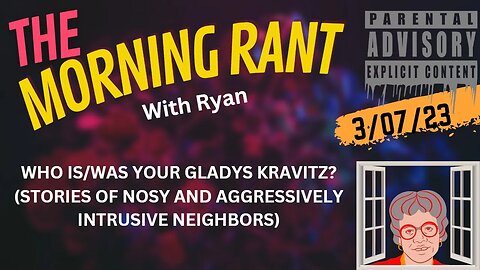 THE MORNING RANT w/RYAN: GET OFF MY LAWN, GLADYS! #NOSY #INTRUSIVE #NEIGHBORS