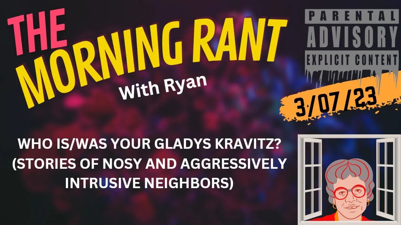 THE MORNING RANT w/RYAN: GET OFF MY LAWN, GLADYS! #NOSY #INTRUSIVE #NEIGHBORS