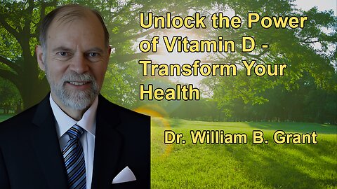 Unlock the Power of Vitamin D: Transform Your Health with Dr. William B. Grant