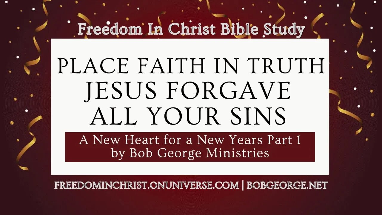 Place Faith in Truth. Jesus Forgave ALL Your Sins. by BobGeorge.net | Freedom In Christ Bible Study